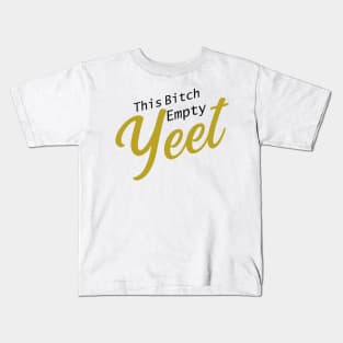 This .. cup.. Empty! YEET! Kids T-Shirt